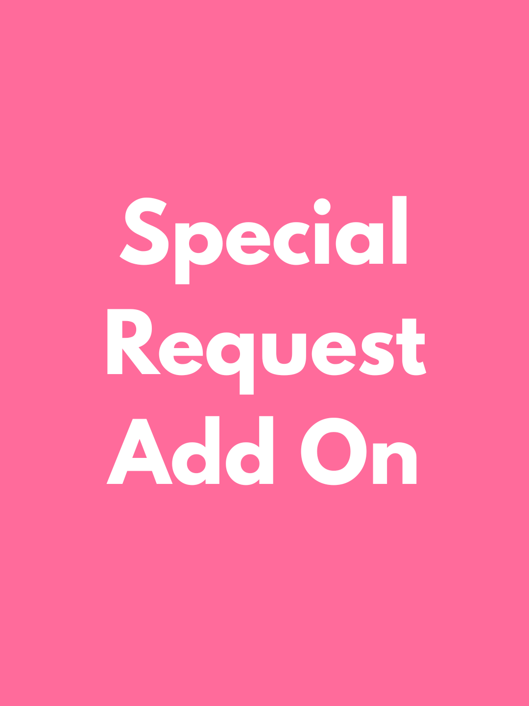 Special Request *Add On*