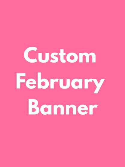 FEBRUARY PICK UP- Large Custom Banner