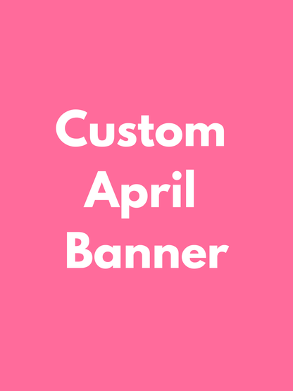 APRIL PICK UP- Large Custom Banner