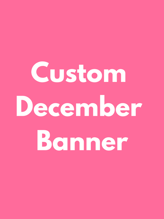 DECEMBER PICK UP- Large Custom Banner