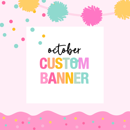 OCTOBER PICK UP- Large Custom Banner