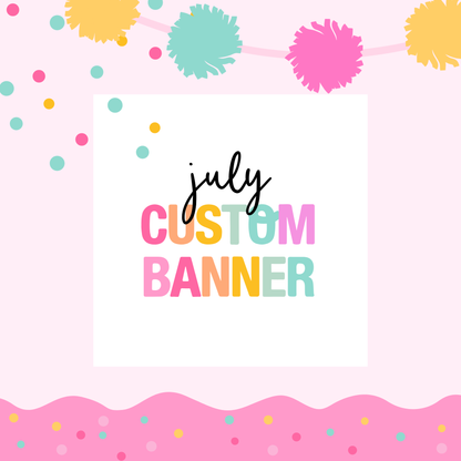 JULY PICK UP- Large Custom Banner