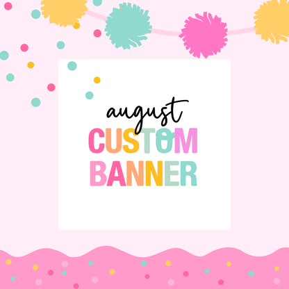 AUGUST PICK UP- Large Custom Banner